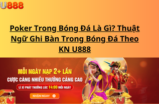 Poker Trong Bóng Đá Là Gì? Thuật Ngữ Ghi Bàn Trong Bóng Đá Theo KN U888